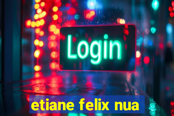 etiane felix nua